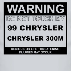 Warning Do Not Touch My 1999 Chrysler 300M Funny Car T Shirt