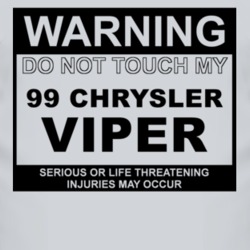 Warning Do Not Touch My 1999 Chrysler Viper Funny Car T Shirt