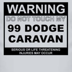 Warning Do Not Touch My 1999 Dodge Caravan Funny Car T Shirt