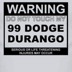 Warning Do Not Touch My 1999 Dodge Durango Funny Car T Shirt
