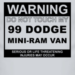 Warning Do Not Touch My 1999 Dodge Mini-Ram Van Funny Car T Shirt