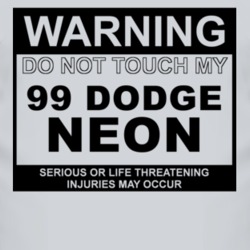 Warning Do Not Touch My 1999 Dodge Neon Funny Car T Shirt