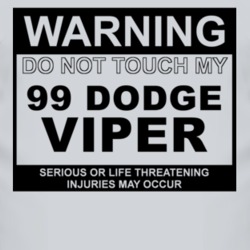 Warning Do Not Touch My 1999 Dodge Viper Funny Car T Shirt