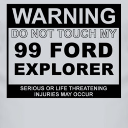 Warning Do Not Touch My 1999 Explorer Funny Car T Shirt