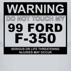 Warning Do Not Touch My 1999 F-350 Funny Car T Shirt