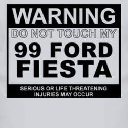 Warning Do Not Touch My 1999 Fiesta Funny Car T Shirt