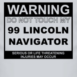 Warning Do Not Touch My 1999 Lincoln Navigator Funny Car T Shirt
