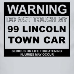 Warning Do Not Touch My 1999 Lincoln Town Car Funny Car T Shirt