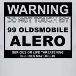 Warning Do Not Touch My 1999 Oldsmobile Alero Funny Car T Shirt