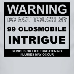 Warning Do Not Touch My 1999 Oldsmobile Intrigue Funny Car T Shirt