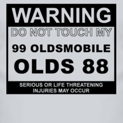 Warning Do Not Touch My 1999 Oldsmobile Olds 88 Funny Car T Shirt