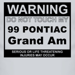 Warning Do Not Touch My 1999 Pontiac Grand Am Funny Car T Shirt