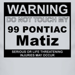 Warning Do Not Touch My 1999 Pontiac Matiz Funny Car T Shirt