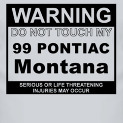 Warning Do Not Touch My 1999 Pontiac Montana Funny Car T Shirt