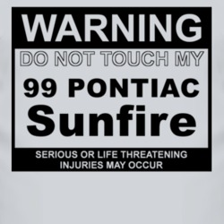Warning Do Not Touch My 1999 Pontiac Sunfire Funny Car T Shirt
