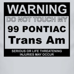 Warning Do Not Touch My 1999 Pontiac Trans Am Funny Car T Shirt