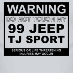 Warning Do Not Touch My 1999 TJ Sport Funny Car T Shirt