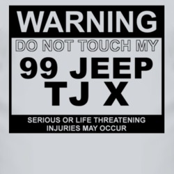 Warning Do Not Touch My 1999 TJ X Funny Car T Shirt