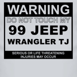 Warning Do Not Touch My 1999 Wrangler TJ Funny Car T Shirt