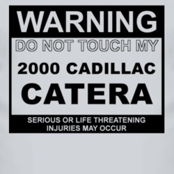 Warning Do Not Touch My 2000 Cadillac Catera Funny Car T Shirt