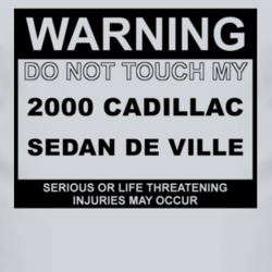 Warning Do Not Touch My 2000 Cadillac Sedan De Ville Funny Car T Shirt