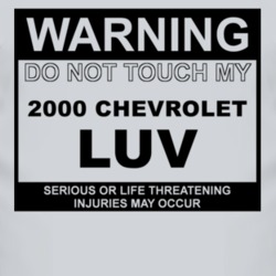Warning Do Not Touch My 2000 Chevy LUV Funny Car T Shirt