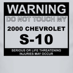 Warning Do Not Touch My 2000 Chevy S-10 Funny Car T Shirt