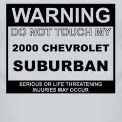 Warning Do Not Touch My 2000 Chevy Suburban Funny Car T Shirt