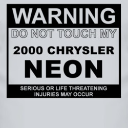 Warning Do Not Touch My 2000 Chrysler Neon Funny Car T Shirt