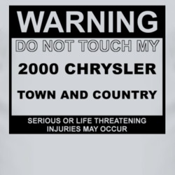 Warning Do Not Touch My 2000 Chrysler Town and Country Funny Car T Shi