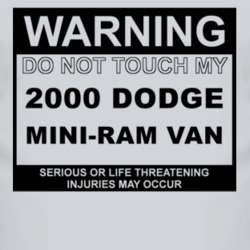 Warning Do Not Touch My 2000 Dodge Mini-Ram Van Funny Car T Shirt