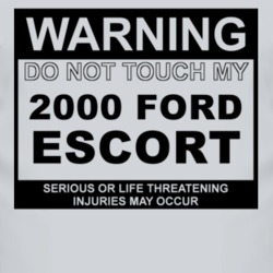 Warning Do Not Touch My 2000 Escort Funny Car T Shirt