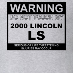 Warning Do Not Touch My 2000 Lincoln LS Funny Car T Shirt