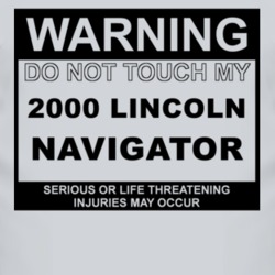 Warning Do Not Touch My 2000 Lincoln Navigator Funny Car T Shirt