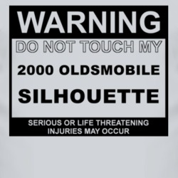 Warning Do Not Touch My 2000 Oldsmobile Silhouette Funny Car T Shirt