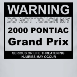 Warning Do Not Touch My 2000 Pontiac Grand Prix Funny Car T Shirt