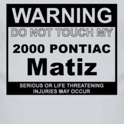 Warning Do Not Touch My 2000 Pontiac Matiz Funny Car T Shirt