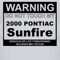 Warning Do Not Touch My 2000 Pontiac Sunfire Funny Car T Shirt