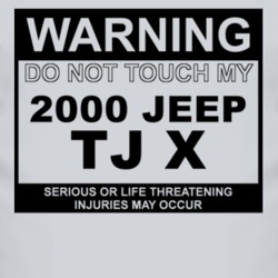 Warning Do Not Touch My 2000 TJ X Funny Car T Shirt