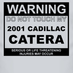 Warning Do Not Touch My 2001 Cadillac Catera Funny Car T Shirt