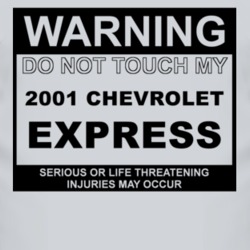 Warning Do Not Touch My 2001 Chevy Express Funny Car T Shirt