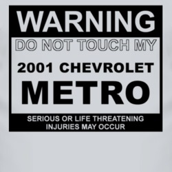 Warning Do Not Touch My 2001 Chevy Metro Funny Car T Shirt