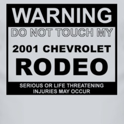 Warning Do Not Touch My 2001 Chevy Rodeo Funny Car T Shirt