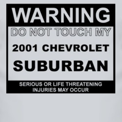 Warning Do Not Touch My 2001 Chevy Suburban Funny Car T Shirt