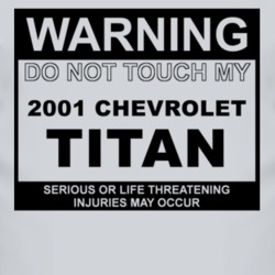 Warning Do Not Touch My 2001 Chevy Titan Funny Car T Shirt