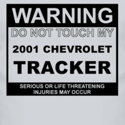 Warning Do Not Touch My 2001 Chevy Tracker Funny Car T Shirt