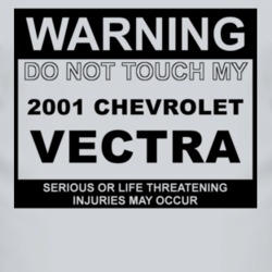 Warning Do Not Touch My 2001 Chevy Vectra Funny Car T Shirt