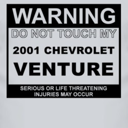 Warning Do Not Touch My 2001 Chevy Venture Funny Car T Shirt