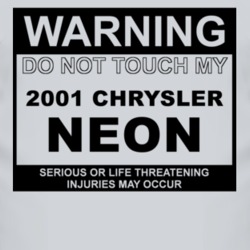 Warning Do Not Touch My 2001 Chrysler Neon Funny Car T Shirt