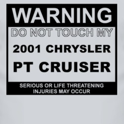 Warning Do Not Touch My 2001 Chrysler PT Cruiser Funny Car T Shirt
